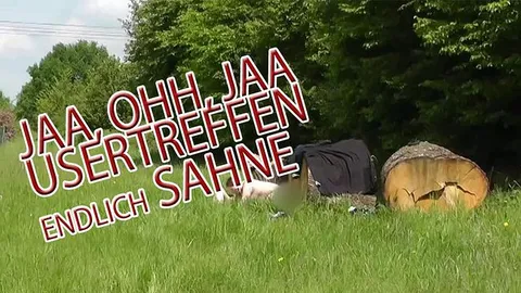 JAA, OHH, JAA USERTREFFEN! Endlich SPERMA